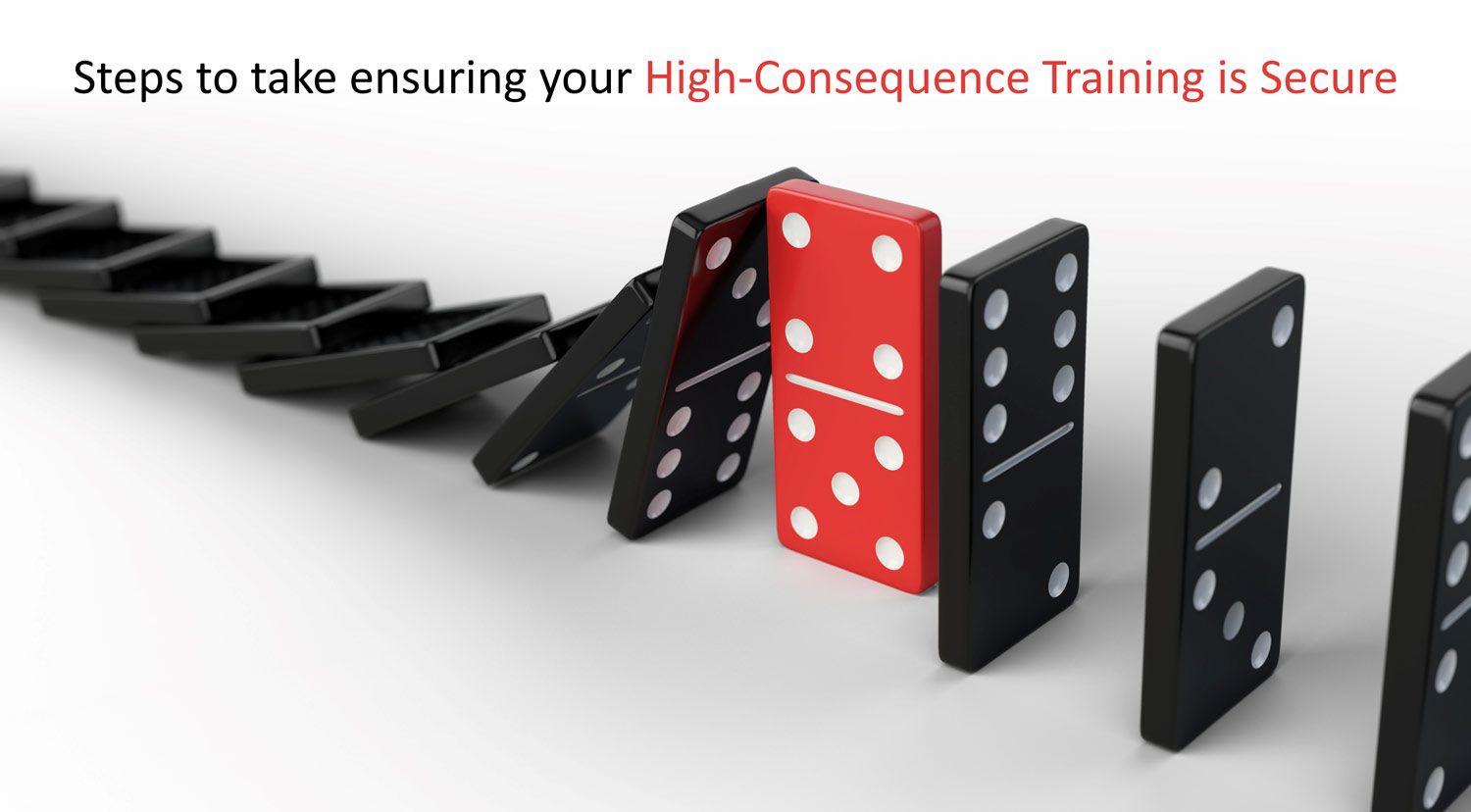 Steps to take ensuring your high consequence training is secure